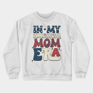 In My 4Th Of July Era American Independence Day Retro Groovy Crewneck Sweatshirt
